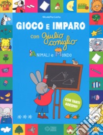 Animali e mondo. Gioco e imparo con Giulio Coniglio. Ediz. a colori. Con Adesivi libro di Costa Nicoletta