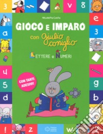 Lettere e i numeri. Gioco e imparo con Giulio Coniglio. Ediz. a colori. Con Adesivi libro di Costa Nicoletta