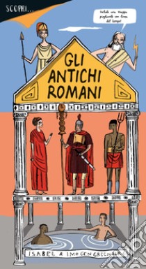 Scopri... gli antichi romani. Ediz. a colori libro di Greenberg Imogen