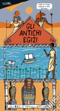 Scopri... gli antichi egizi. Ediz. a colori libro di Greenberg Imogen