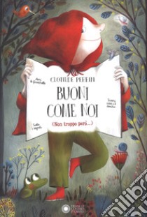 Buoni come noi (Non troppo però...). Ediz. a colori libro di Perrin Clotilde