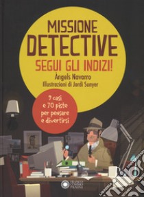 Missione detective. Segui gli indizi! Ediz. a colori libro di Navarro Àngels