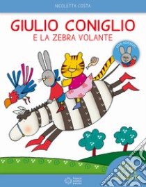 Giulio Coniglio e la zebra volante. Con adesivi. Ediz. a colori libro di Costa Nicoletta