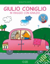 Giulio Coniglio in viaggio con Ignazio. Con adesivi. Ediz. a colori libro di Costa Nicoletta