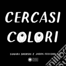 Cercasi colori libro di Shopsin Tamara; Fulford Jason