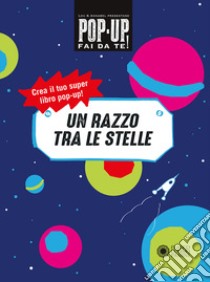 Un razzo tra le stelle. Pop up fai da te. Ediz. a colori libro di Bast Lou; Fournier Annabelle