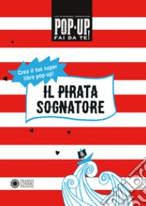 Il pirata sognatore. Pop up fai da te. Ediz. a colori. Con Altro materiale cartografico libro di Bast Lou; Fournier Annabelle