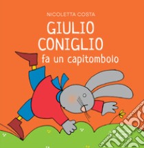 Giulio Coniglio fa un capitombolo. Ediz. a colori libro di Costa Nicoletta