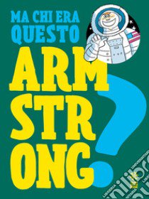 Ma chi era questo Armstrong? libro