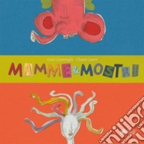 Mamme & mostri. Ediz. a colori libro di Quarenghi Giusi