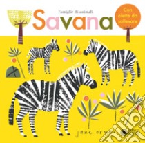 Savana. Famiglie di animali. Ediz. a colori libro di Ormes Jane