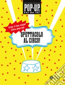 Spettacolo al circo! Pop-up fai da te! Ediz. a colori. Con Altro materiale cartografico libro di Bast Lou; Fournier Annabelle