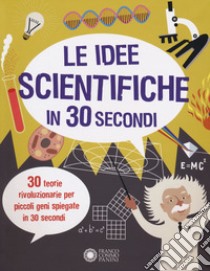 Le idee scientifiche in 30 secondi libro di Goldsmith Mike