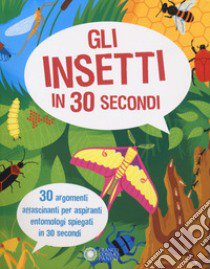 Gli insetti in 30 secondi libro di Claybourne Anne