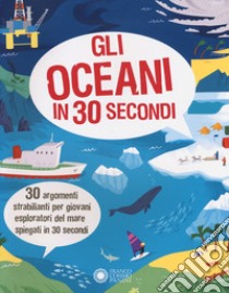 Gli oceani in 30 secondi. Ediz. a colori libro di Green Jen