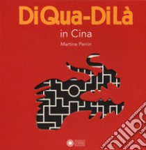 In Cina. DiQua-DiLà. Ediz. a colori libro di Perrin Martine