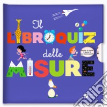 Il libroquiz delle misure. Ediz. a colori libro di Baussier Sylvie; Balivecic Didier