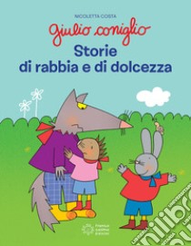 Giulio Coniglio. Storie di rabbia e dolcezza. Ediz. a colori libro di Costa Nicoletta