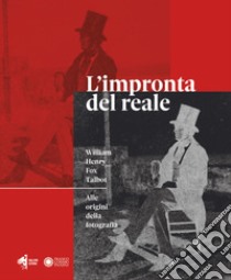 L'impronta del reale. William Henry Fox Talbot. Alle origini della fotografia. Catalogo della mostra (Modena, 12 settembre 2020 - 10 gennaio 2021) libro di Urbini S. (cur.)