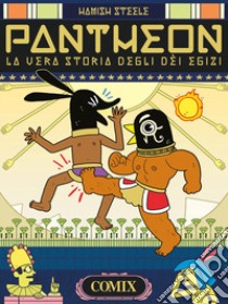 Pantheon. La vera storia degli dei Egizi libro di Steele Hamish