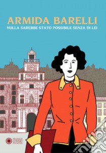 Armida Barelli. Nulla sarebbe stato possibile senza di lei libro di Ascari Giancarlo; Valentinis Pia; Ferrario T. (cur.)