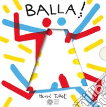 Balla! Ediz. a colori libro di Tullet Hervé