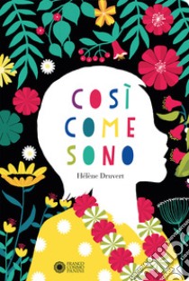 Così come sono. Ediz. a colori libro di Druvert Hélène