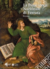 La pinacoteca nazionale di Ferrara. Guida libro di Toffanello M. (cur.)