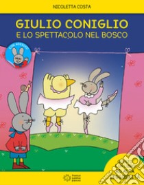 Giulio Coniglio e lo spettacolo nel bosco. Ediz. a colori. Con Adesivi libro di Costa Nicoletta