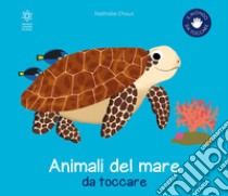 Gli animali del mare da toccare. Ediz. a colori libro di Choux Nathalie