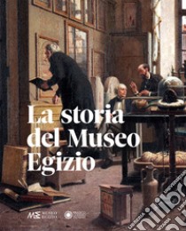 La storia del Museo egizio. Nuova ediz. libro di Moiso Beppe