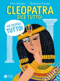 Cleopatra dice tutto! (Ma proprio tutto!) libro di Naunton Chris