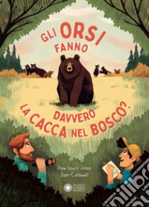 Gli orsi fanno davvero la cacca nel bosco? Ediz. a colori libro di Lewis-Jones Huw