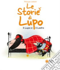 Le storie di Lupo. Il lupo e il ladro. Ediz. illustrata libro di Jalbert Philippe