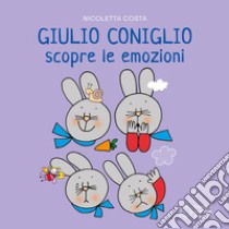 Giulio Coniglio scopre le emozioni. Ediz. a colori libro di Costa Nicoletta