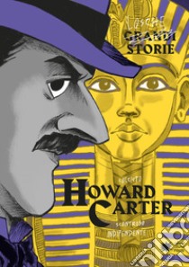 Howard Carter. Ediz. a colori libro di Cantatore Paola; Vicenzi Alessandro