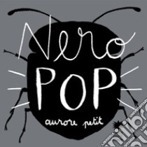 Nero pop. Ediz. illustrata libro di Petit Aurore