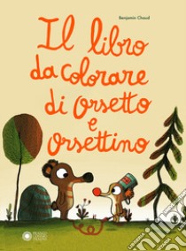 Il libro da colorare di Orsetto e Orsettino. Ediz. a colori libro di Chaud Benjamin