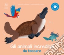 Gli animali incredibili da toccare. Ediz. illustrata libro di Hédelin Pascale