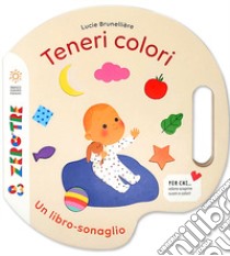 Teneri colori. Ediz. a colori libro di Brunelliere Lucie