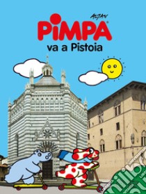 Pimpa va a Pistoia. Ediz. a colori libro di Altan; Basso F. (cur.)