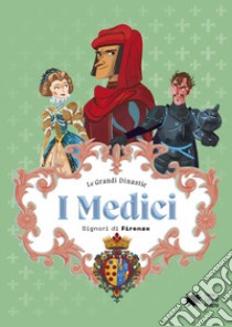 I Medici. Signori di Firenze. Le grandi dinastie libro di Cantatore Paola