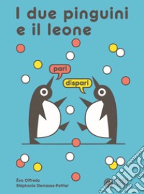 I due pinguini e il leone. Ediz. a colori libro di Demasse-Pottier Stéphanie