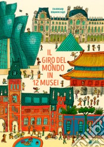 Il giro del mondo in 12 musei. Ediz. a colori libro di Bensard Eva