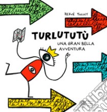 Turlututù. Una gran bella avventura. Ediz. illustrata libro di Tullet Hervé