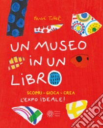 Un museo in un libro. Scopri. Gioca. Crea l'Expo ideale! Ediz. a colori. Ediz. a spirale libro di Tullet Hervé