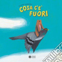 Cosa c'è fuori. Ediz. a colori libro di Albertini Eliana