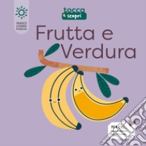 Frutta & verdura. Tocca e scopri. Ediz. illustrata libro