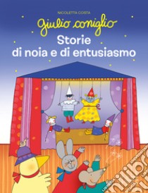 Giulio Coniglio. Storie di noia e di entusiasmo. Ediz. a colori libro di Costa Nicoletta