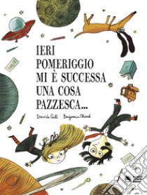 Ieri pomeriggio mi è successa una cosa pazzesca... libro di Calì Davide